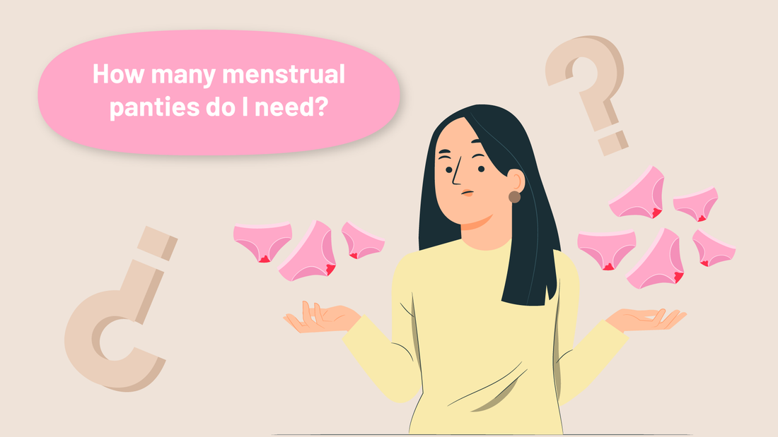 How many menstrual panties do I need during my menstrual period?