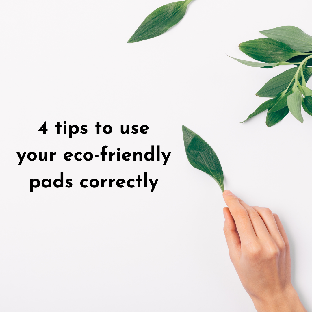 4 Tips to use your eco-friendly pads correctly